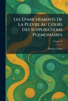 Les Epanchements de la Plevre au cours des Suppurations Pulmonaires (French Edition) 1025787013 Book Cover