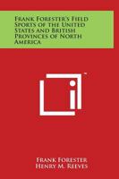 Frank Forester's Field Sports of the United States and British Provinces of North America 1436886554 Book Cover