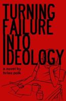 Turning Failure Into Ideology 0615158889 Book Cover