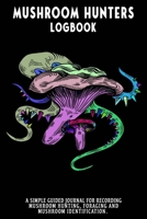 Mushroom Hunters Logbook: Crazy Fungus Featured Cover. 120 page illustrated journal with note and sketch sections. Guided for foraging and mushroom and fungus identification. 165477149X Book Cover