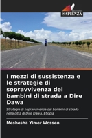 I mezzi di sussistenza e le strategie di sopravvivenza dei bambini di strada a Dire Dawa: Strategie di sopravvivenza dei bambini di strada nella città di Dire Dawa, Etiopia (Italian Edition) 6208746019 Book Cover
