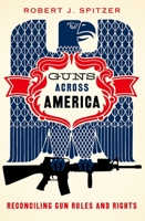 Guns Across America: Reconciling Gun Rules and Rights 019022858X Book Cover