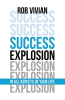 Success Explosion: In Every Aspect of Your Life 1773740288 Book Cover