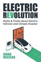 ELECTRIC REVOLUTION: Myths & Truths about Electric Vehicles and Climate Disaster 9998790212 Book Cover