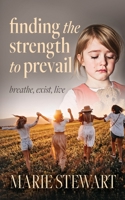 Finding the Strength to Prevail: Breath, exist, live B0B8XPFJ8M Book Cover