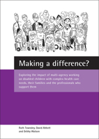 Making a Difference?: Exploring the Impact of Multi-Agency Working on Disabled Children With Complex Health Care Needs, Their Families and the Professionals Who Support the 1861345739 Book Cover