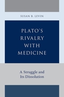 Plato's Rivalry with Medicine: A Struggle and Its Dissolution 0199919801 Book Cover