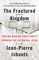 The Fractured Kingdom: Uniting Modern Christianity Through the Historical Jesus 164065643X Book Cover