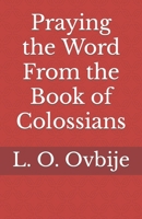 Praying the Word From the Book of Colossians 1944411070 Book Cover