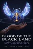 BLOOD OF THE BLACK LAND: Seven Thousand Years of Memory Fight Back 1971639095 Book Cover