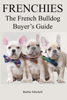 FRENCHIES: The French Bulldog Buyers Guide B0FV9Z3TYD Book Cover