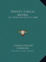Dante's Lyrical Metres: His Theory And Practice 1343100313 Book Cover