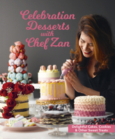Celebration Desserts with Chef Zan: Delightful cakes, cookies  other sweet treats 9814828157 Book Cover