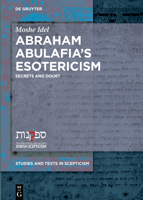Abraham Abulafia's Esotericism: On Secrets and Doubt 3110600854 Book Cover