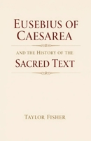 Eusebius of Caesarea and the History of the Sacred Text B0GYQC9F1Z Book Cover