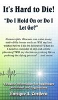 It's Hard to Die!: Do I Hold On or Do I Let Go? 1945812966 Book Cover