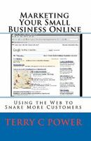 Marketing Your Small Business Online: Using the Web to Snare More Customers 1449588166 Book Cover