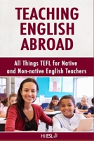 Teaching English Abroad: All Things TEFL for Native and Non-native English Teachers B084DJ4CMV Book Cover