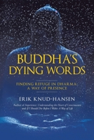 Buddha's Dying Words: Finding Refuge in Dharma: A Way of Presence B0F9B1JCH9 Book Cover