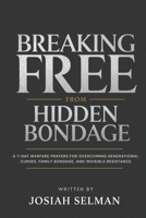 Breaking Free from Hidden Bondage: A 7-Day Warfare Prayers for Overcoming Generational Curses, Family Bondage, And Invisible Resistance B0FS7X4MBB Book Cover