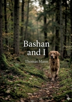 Bashan and I: by Thomas Mann B0GSDKKKBX Book Cover