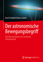 Der Astronomische Bewegungsbegriff: Von Mesopotamien Zur Modernen Astrodynamik 3662710390 Book Cover