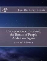 Codependence: Breaking the Bonds of People Addiction Again: Second Edition 1536941549 Book Cover