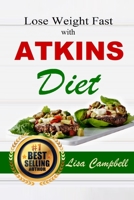Lose Weight Fast with ATKINS DIET: The Ultimate Guide for Weight Loss And Live Healthier in 3 Weeks (The Complete Atkins Diet Cookbook For Beginners) (Diets & Weig Loss) B088N3W9X8 Book Cover
