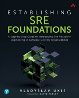Establishing Sre Foundations: A Step-By-Step Guide to Introducing Site Reliability Engineering in Software Delivery Organizations 0137424604 Book Cover