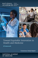 Toward Equitable Innovation in Health and Medicine: A Framework 0309707617 Book Cover