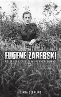 Eugene Zarebski - a Story of Escape, Survival and Resilience 1035816946 Book Cover