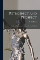 Retrospect and Prospect; Studies in International Relations, Naval and Political 1016679645 Book Cover