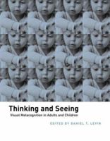 Thinking and Seeing: Visual Metacognition in Adults and Children (Bradford Books) 0262621819 Book Cover