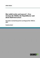 Wer w�hlt rechts und warum? - Eine Analyse der W�hler der Republikaner und deren Wahlmotivation: Die baden-w�rttembergischen Landtagswahlen 1992 bis 2001 3638692825 Book Cover