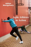 Agile Athletes in Action: Develop Speed, Strength, and Skill for Multidiscipline Sports Success B0DVQCCM2P Book Cover