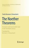 The Noether Theorems: Invariance and Conservation Laws in the 20th Century (Sources and Studies in the History of Mathematics and Physical Sciences) 038787867X Book Cover