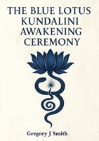 The Blue Lotus Kundalini Awakening Ceremony 9697992177 Book Cover