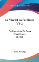 Le Vice Et La Foiblesse V1-2: Ou Memoires De Deux Provinciales (1785) 1166063321 Book Cover