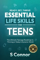 Ready, Set, Thrive - Essential Life Skills for Teens: The Ultimate Teenage Roadmap to Thriving in Today's Dynamic World 9334079916 Book Cover