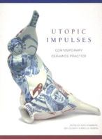 Utopic Impulses: Contemporary Ceramics Practice 1553800516 Book Cover