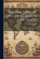 The Teaching of Modern Foreign Languages: In School and University 1022100394 Book Cover