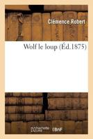 Wolf le loup 201361425X Book Cover