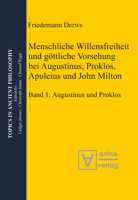Menschliche Willensfreiheit Und Gottliche Vorsehung Bei Augustinus, Proklos, Apuleius Und John Milton: Band 1: Augustinus Und Proklos. Band 2: Apuleius, Milton, Zusammenfassungen 3110330075 Book Cover