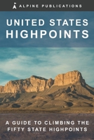 United States Highpoints: A Guide to Climbing the Fifty State Highpoints B0GSMZGF2G Book Cover
