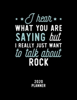 I Hear What You Are Saying I Really Just Want To Talk About Rock 2020 Planner: Rock Fan 2020 Calendar, Funny Design, 2020 Planner for Rock Lover, Christmas Gift for Rock Lover 1674784147 Book Cover