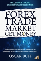 Forex Trade Market Get Money: The Ultimate Trading CRASH COURSE For Beginners null Book Cover