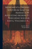 Monumenta Ordinis Servorum Sanctae Mariae A Pp. Augustino Morini Et Peregrino Soulier Edita, Volumes 1-4... 1021377694 Book Cover