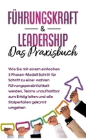 Führungskraft & Leadership - Das Praxisbuch: Wie Sie mit einem einfachen 3 Phasen-Modell Schritt für Schritt zu einer wahren Führungspersönlichkeit ... gekonnt umgehen 3754326163 Book Cover