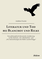 Literatur und Tod bei Blanchot und Rilke: Eine philosophisch-literarische Annäherung an ihre Romane „Der Allerhöchste“ und „Die Aufzeichnungen des Malte Laurids Brigge“ 3838209079 Book Cover