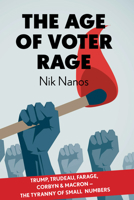 The Age Of Voter Rage : Trump, Trudeau, Farage, Corbyn & Macron – The Tyranny Of Small Numbers 1911335669 Book Cover